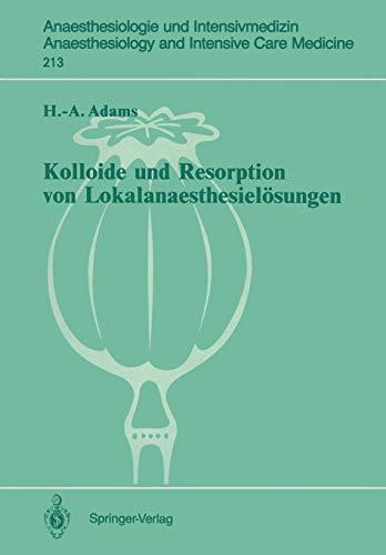 Kolloide und Resorption von Lokalanaesthesielösungen: "In Vitro" - und Tierexperimentelle Befunde sowie Klinische Ergebnisse bei Probanden und . . . ... and Intensive Care Medicine, Band 213)