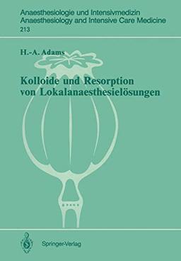 Kolloide und Resorption von Lokalanaesthesielösungen: "In Vitro" - und Tierexperimentelle Befunde sowie Klinische Ergebnisse bei Probanden und . . . ... and Intensive Care Medicine, Band 213)