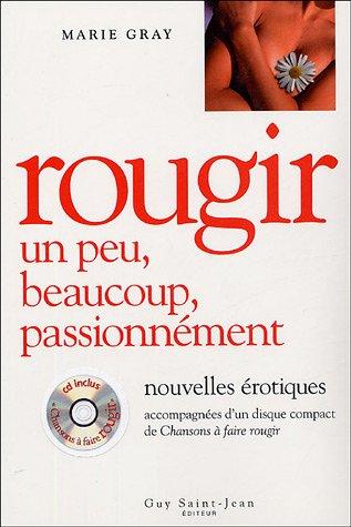 Rougir, un peu, beaucoup, passionnément : Nouvelles érotiques accompagnées d'un disque compact de Chansons à faire rougir (1CD audio)