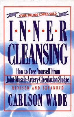 Inner Cleansing: How to Free Youself from Joint-Muscle-Artery-Circulation Sludge: How to Free Yourself from Joint-Muscle-Artery-Circulation Sludge