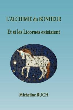 L'Alchimie du Bonheur: Et si les Licornes existaient...