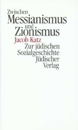 Zwischen Messianismus und Zionismus. Zur jüdischen Sozialgeschichte