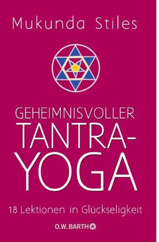 Geheimnisvoller Tantra-Yoga: 18 Lektionen in Glückseligkeit