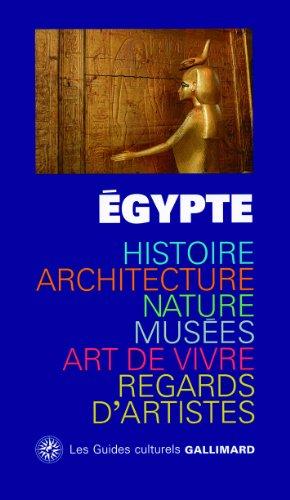 Egypte : histoire, architecture, nature, musées, art de vivre, regards d'artistes