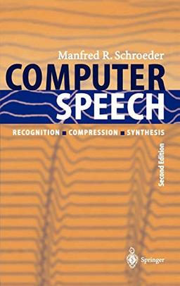 Computer Speech: Recognition, Compression, Synthesis (Springer Series in Information Sciences, 35, Band 35)