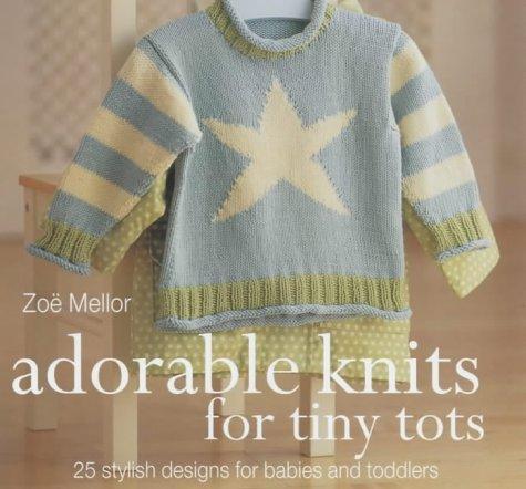 The Craft Library: Adorable Knits for Tiny Tots: 25 Stylish Designs for Babies and Toddlers: 25 Stylish Designs for Babies and Toddlers - 25 Stylish Designs for Babies and Toddlers