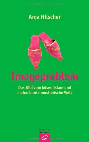 Imageproblem: Das Bild vom bösen Islam und meine bunte muslimische Welt