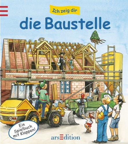 Ich zeig dir die Baustelle. Ein Spielbuch mit Klappen!