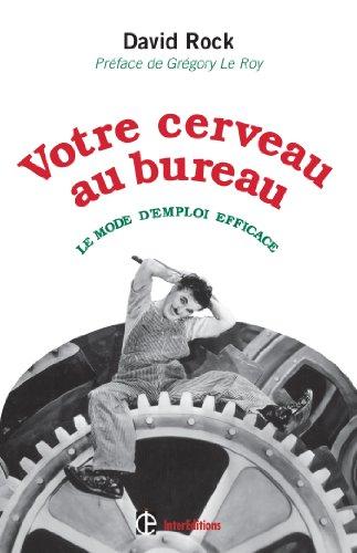 Votre cerveau au bureau : le mode d'emploi efficace