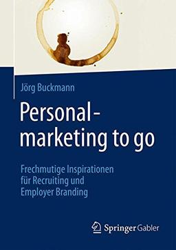 Personalmarketing to go: Frechmutige Inspirationen für Recruiting und Employer Branding