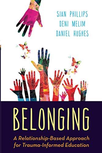 Belonging: A Relationship-Based Approach for Trauma-Informed Education