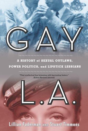 Gay L.A.: A History of Sexual Outlaws, Power Politics, and Lipstick Lesbians