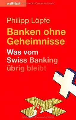 Banken ohne Geheimnisse - Was vom Swiss Banking übrig bleibt