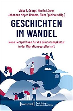 Geschichten im Wandel: Neue Perspektiven für die Erinnerungskultur in der Migrationsgesellschaft (Public History - Angewandte Geschichte)