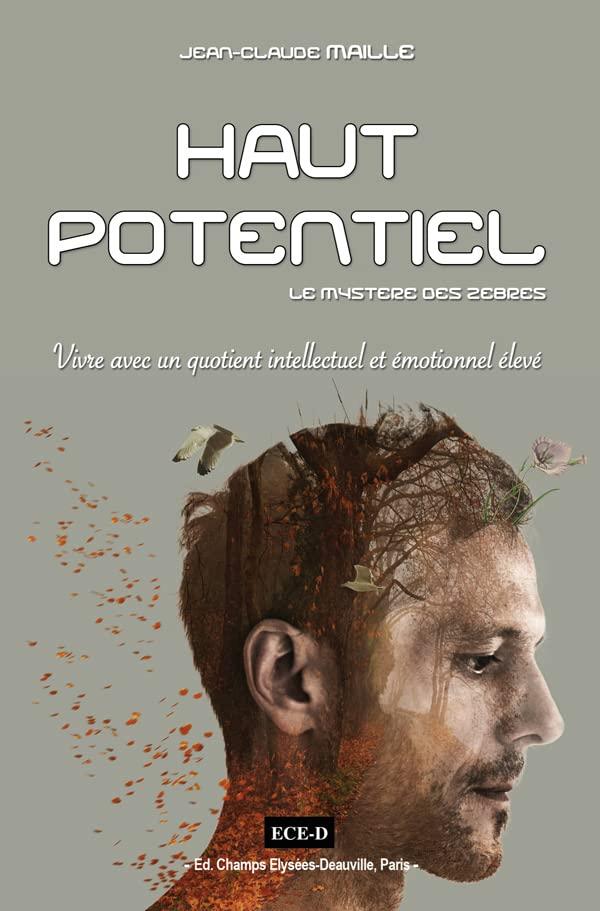 Haut potentiel : le mystère des zèbres : vivre avec un quotient intellectuel et émotionnel élevé