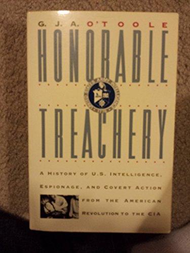 Honorable Treachery: A History of Us Intelligence, Espionage, and Covert Action from the American Revolution to the CIA