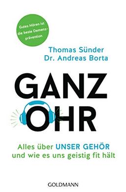 Ganz Ohr: Alles über unser Gehör und wie es uns geistig fit hält