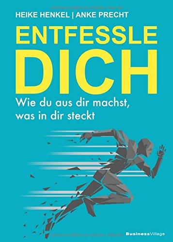 ENTFESSLE DICH: Wie du aus dir machst, was in dir steckt