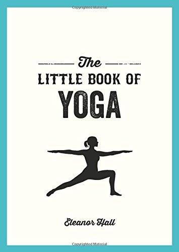 The Little Book of Yoga: Illustrated Poses to Strengthen your Body, de-Stress and Improve your Health