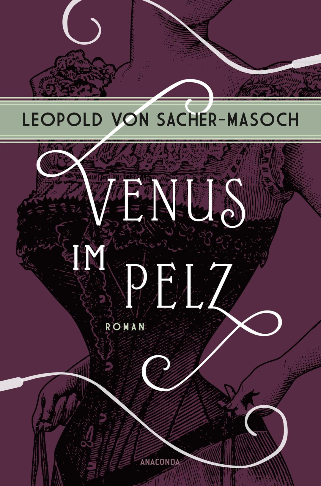 Venus im Pelz. Roman: Der namensgebende Roman für den psychiatrischen Begriff »Masochismus«