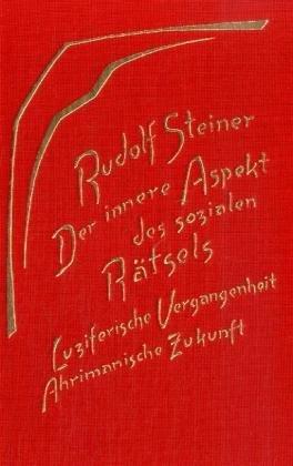 Der innere Aspekt des sozialen Rätsels: Luziferische Vergangenheit und ahrimanische Zukunft. Zehn Vorträge, gehalten in Zürich, Bern, Heidenheim und ... dem 4. Februar und dem 4. November 1919