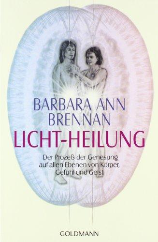 Licht-Heilung: Der Prozeß der Genesung auf allen Ebenen von Körper, Gefühl und Geist