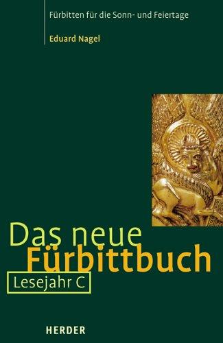 Das neue Fürbittbuch - Lesejahr C. Fürbitten für die Sonn- und Feiertage