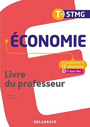 Economie, terminale STMG : le programme en 12 situations + prépa bac : livre du professeur