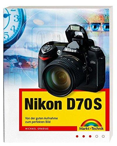 Nikon D70S, Von der guten Aufnahme zum perfekten Bild, Kamerahandbuch, Fotoschule und Bildbearbeitung