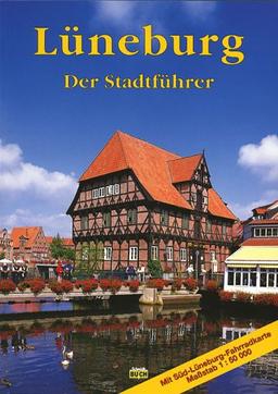 Hansestadt Lüneburg. Der Stadtführer: Ein Führer durch die alte Salzstadt