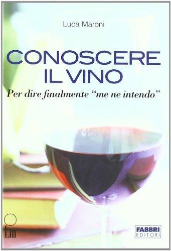 Conoscere il vino. Per dire finalmente «me ne intendo». Con CD-ROM