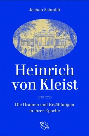 Heinrich von Kleist: Die Dramen und Erzählungen in ihrer Epoche