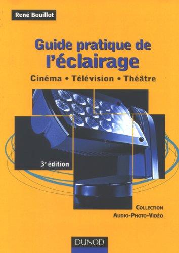 Guide pratique de l'éclairage : cinéma, télévision, théâtre