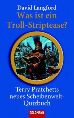 Was ist ein Troll-Striptease?: Terry Pratchetts neues Scheibenwelt-Quizbuch