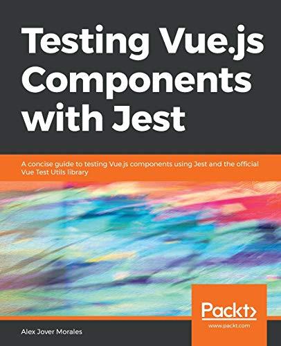 Testing Vue.js Components with Jest: A concise guide to testing Vue.js components using Jest and the official Vue Test Utils library