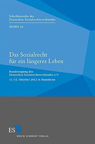 Das Sozialrecht für ein längeres Leben: Bundestagung des Deutschen Sozialrechtsverbandes e.V. 11./12. Oktober 2012 in Mannheim (Schriftenreihe des Deutschen Sozialrechtsverbandes, Band 63)