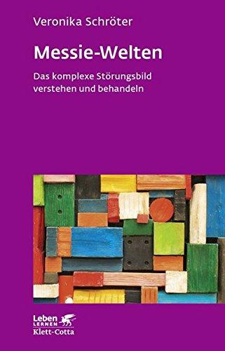 Messie-Welten: Das komplexe Störungsbild verstehen und behandeln (Leben lernen)