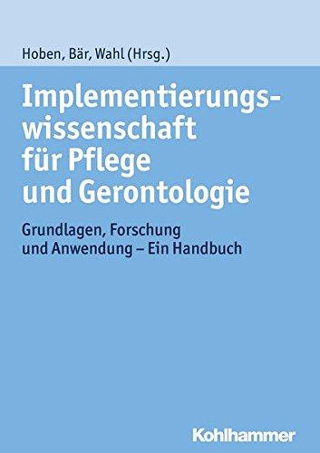 Implementierungswissenschaft für Pflege und Gerontologie: Grundlagen, Forschung und Anwendung - Ein Handbuch