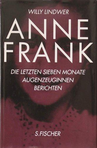 Anne Frank. Die letzten sieben Monate. Augenzeuginnen berichten