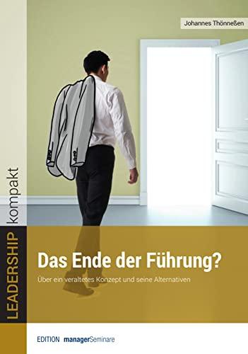 Das Ende der Führung? Über ein veraltetes Konzept und seine Alternativen - klimaneutrale Ausgabe (LEADERSHIP kompakt)