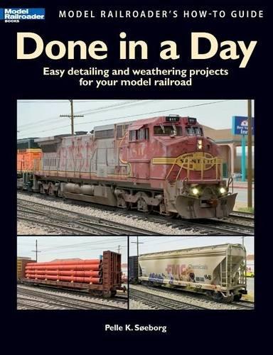 Done in a Day: Easy Detailing and Weathering Projects for Your Model Railroad (Model Railroader's How-To Guides)