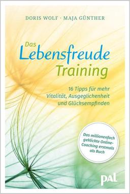 Das Lebensfreude-Training: 16 Tipps für mehr Vitalität, Ausgeglichenheit und Glücksempfinden. Das millionenfach geklickte Online-Coachingprogramm der Autorinnen vom Lebensfreude-Kalender