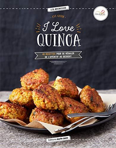 I love quinoa : 40 recettes pour se régaler de l'apéritif au dessert