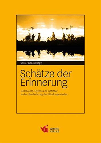 Schätze der Erinnerung. Geschichte, Mythos und Literatur in der Überlieferung des Nibelungenliedes