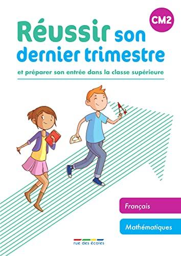 Réussir son dernier trimestre et préparer son entrée dans la classe supérieure, CM2 : français, mathématiques