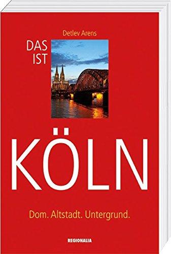 Das ist Köln: Dom. Altstadt. Untergrund.