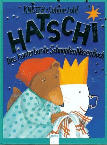 Hatschi. ( Ab 6 J.). Das kunterbunte SchnupfenNasenBuch