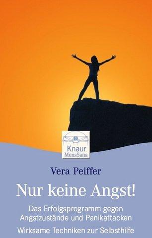 Nur keine Angst!: Das Erfolgsprogramm gegen Angstzustände und Panikattacken