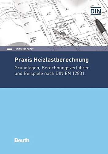 Praxis Heizlastberechnung: Grundlagen, Berechnungsverfahren und Beispiele nach DIN EN 12831-1 (Beuth Praxis)