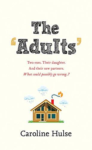 The Adults: Two exes. Their daughter. And their new partners. What could possibly go wrong?